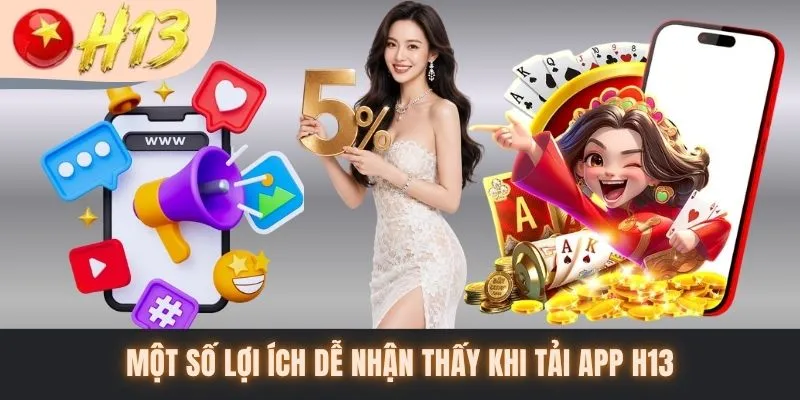 Một số lợi ích dễ nhận thấy khi tải app H13