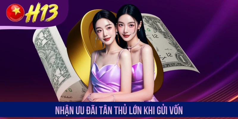 Nhận ưu đãi tân thủ lớn khi gửi vốn
